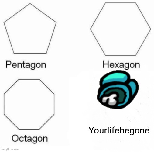 Ded blue |  Yourlifebegone | image tagged in memes,pentagon hexagon octagon,among us,gifs,red vs blue,animals | made w/ Imgflip meme maker