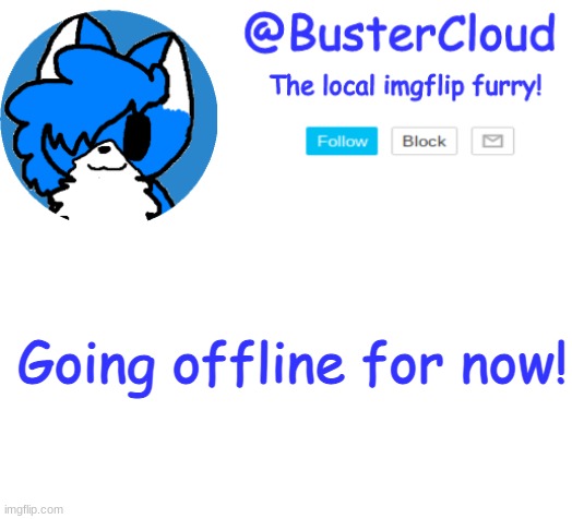 ill be back maybe | Going offline for now! | image tagged in cloud announcement | made w/ Imgflip meme maker