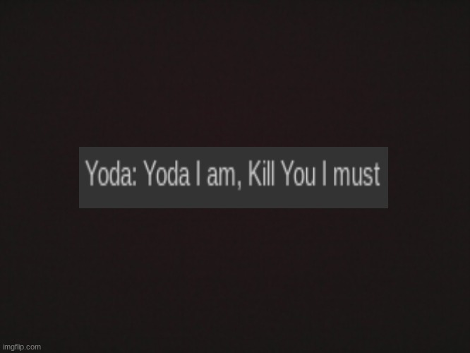 Yoda I am, kill you I must Blank Meme Template