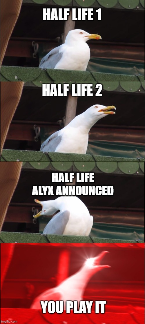 Inhaling Seagull | HALF LIFE 1; HALF LIFE 2; HALF LIFE ALYX ANNOUNCED; YOU PLAY IT | image tagged in memes,inhaling seagull | made w/ Imgflip meme maker