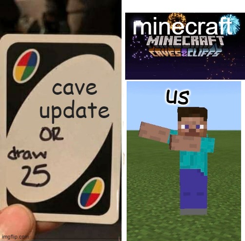 hooray for cave update | minecraft; us; cave update | image tagged in minecraft,caves,and,cliffs,2021 | made w/ Imgflip meme maker