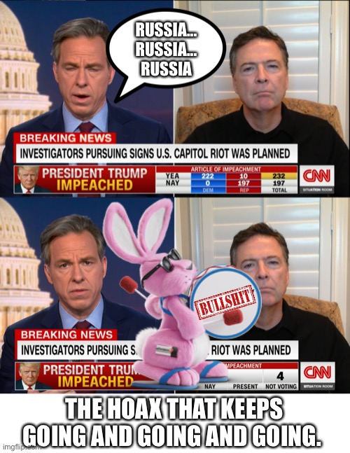 Russia... Russia... Russia | RUSSIA... RUSSIA... RUSSIA; THE HOAX THAT KEEPS GOING AND GOING AND GOING. | image tagged in fake news,russia hoax,cnn sucks | made w/ Imgflip meme maker