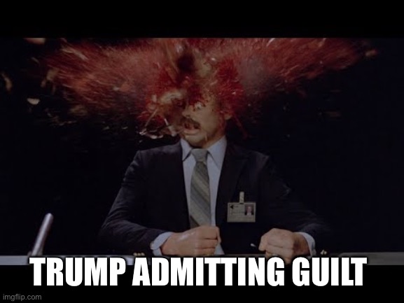 TRUMP ADMITTING GUILT | made w/ Imgflip meme maker