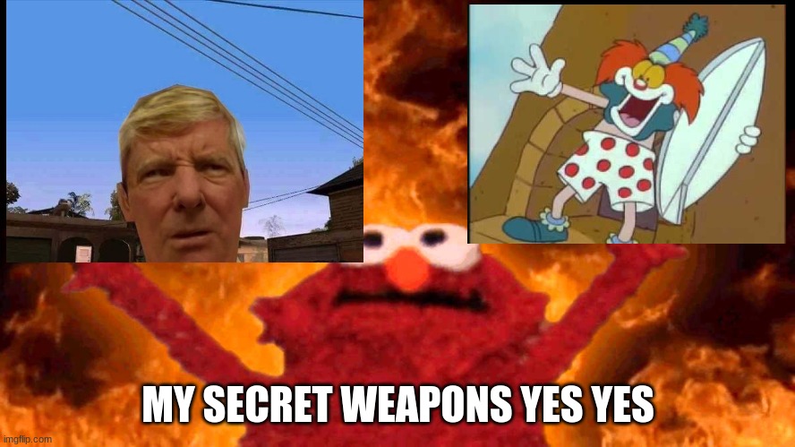 elmo's weapon | MY SECRET WEAPONS YES YES | image tagged in elmo fire | made w/ Imgflip meme maker