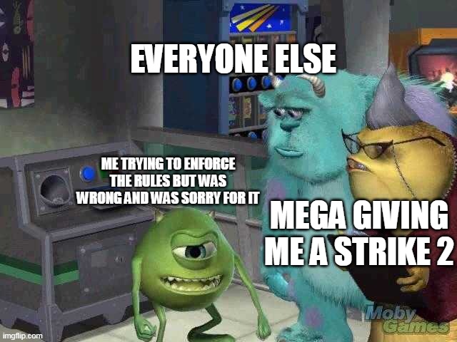 That was what just happened in a nutshell | EVERYONE ELSE; ME TRYING TO ENFORCE THE RULES BUT WAS WRONG AND WAS SORRY FOR IT; MEGA GIVING ME A STRIKE 2 | image tagged in mike wazowski trying to explain,in a nutshell | made w/ Imgflip meme maker