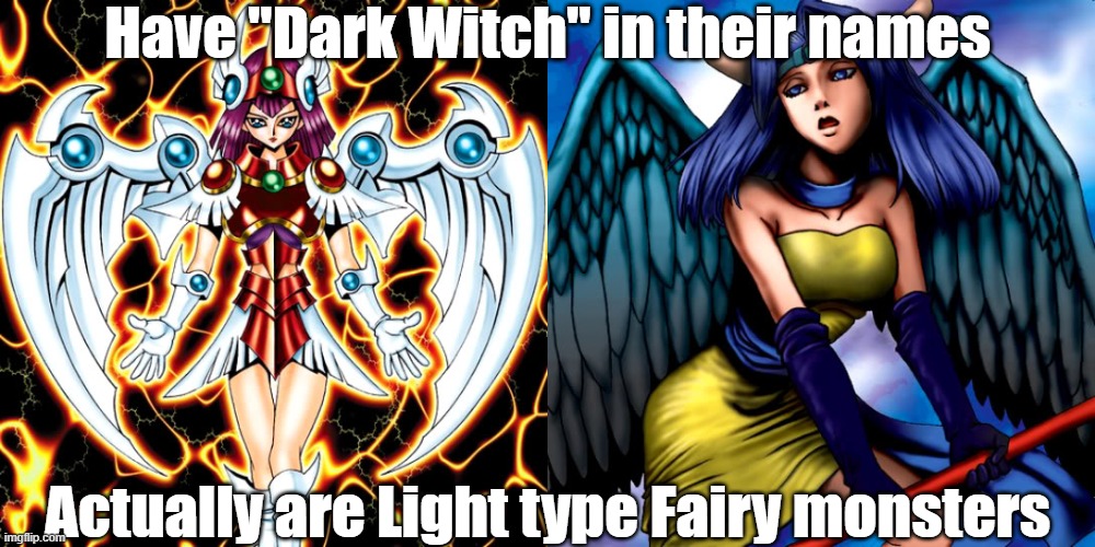 Misleading monster type and attribute 7 | Have "Dark Witch" in their names; Actually are Light type Fairy monsters | image tagged in yugioh | made w/ Imgflip meme maker