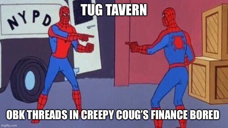 Spiderman Pointing At Spiderman | TUG TAVERN; OBK THREADS IN CREEPY COUG’S FINANCE BORED | image tagged in spiderman pointing at spiderman | made w/ Imgflip meme maker