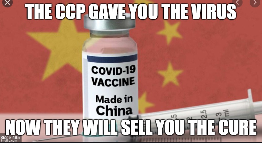 COVID-CCP |  THE CCP GAVE YOU THE VIRUS; NOW THEY WILL SELL YOU THE CURE | image tagged in vaccine | made w/ Imgflip meme maker