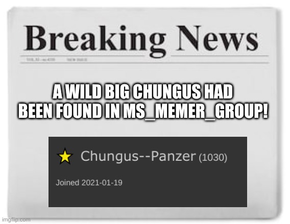 interesting | A WILD BIG CHUNGUS HAD BEEN FOUND IN MS_MEMER_GROUP! | image tagged in memes,funny,big chungus,breaking news | made w/ Imgflip meme maker
