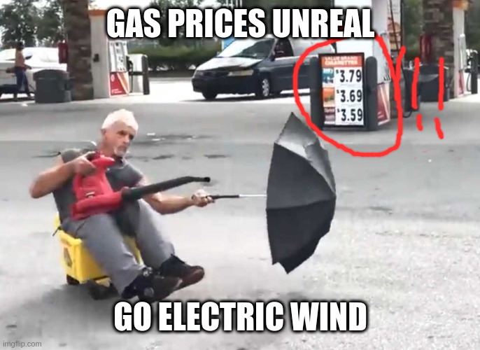 this for you | GAS PRICES UNREAL; GO ELECTRIC WIND | image tagged in bucket ride,gif,fun,fake | made w/ Imgflip meme maker