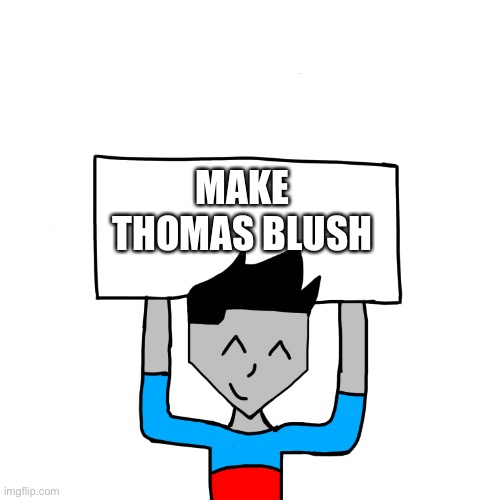 I’m bored and I don’t have any other templates to this dumbass will have to do | MAKE THOMAS BLUSH | image tagged in thomas announcement | made w/ Imgflip meme maker