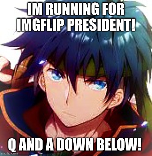 I heard an election is coming! | IM RUNNING FOR IMGFLIP PRESIDENT! Q AND A DOWN BELOW! | made w/ Imgflip meme maker