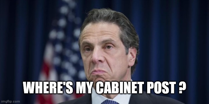 Andrew Cuomo | WHERE'S MY CABINET POST ? | image tagged in andrew cuomo | made w/ Imgflip meme maker