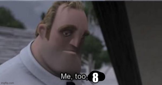 Me to kid | 8 | image tagged in me to kid | made w/ Imgflip meme maker