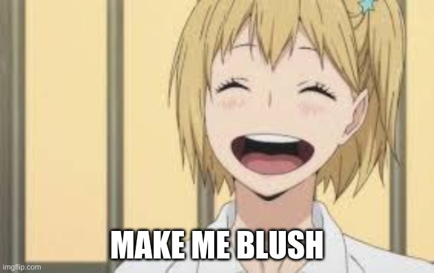 MAKE ME BLUSH | made w/ Imgflip meme maker