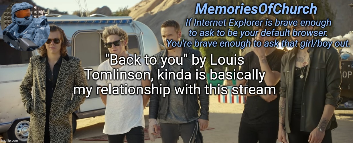MemoriesOfChurch One Direction Announcement | "Back to you" by Louis Tomlinson, kinda is basically my relationship with this stream | image tagged in memoriesofchurch one direction announcement | made w/ Imgflip meme maker
