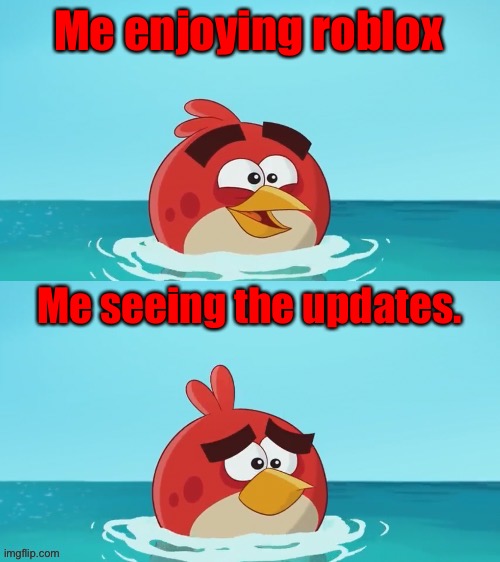 red realization | Me enjoying roblox; Me seeing the updates. | image tagged in red realization | made w/ Imgflip meme maker