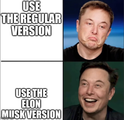 Elon approves | USE THE REGULAR VERSION; USE THE ELON MUSK VERSION | image tagged in elon approves | made w/ Imgflip meme maker