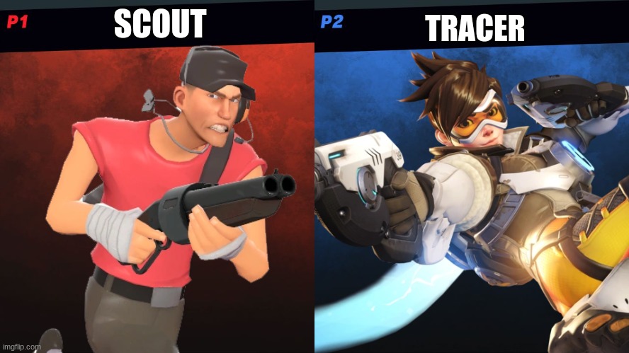 Scout vs Tracer | SCOUT; TRACER | image tagged in team fortress 2,overwatch,scout,tracer,super smash bros | made w/ Imgflip meme maker
