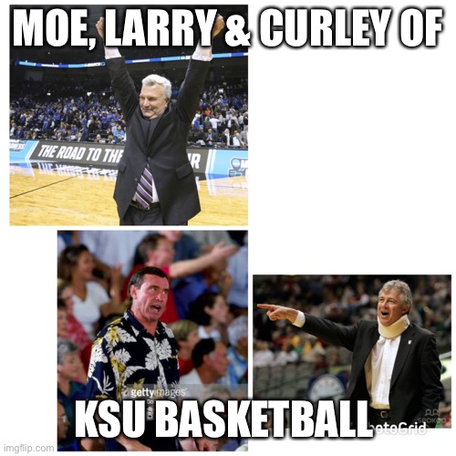KSU Basketball | MOE, LARRY & CURLEY OF; KSU BASKETBALL | image tagged in basketball,sports,funny | made w/ Imgflip meme maker