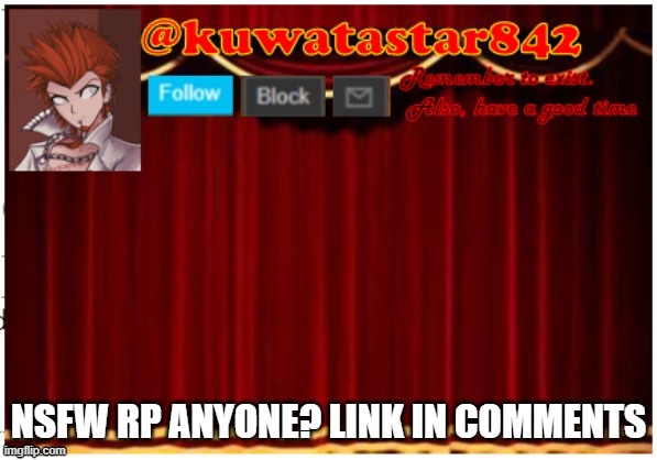 Kuwatastar842 | NSFW RP ANYONE? LINK IN COMMENTS | image tagged in kuwatastar842 | made w/ Imgflip meme maker