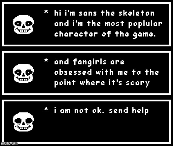 He's scared | image tagged in undertale,fangirls,sans,scared,send help | made w/ Imgflip meme maker