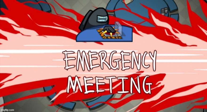 Emergency meeting | image tagged in emergency meeting | made w/ Imgflip meme maker