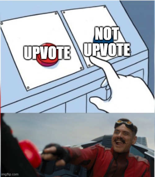 Robotnik Pressing Red Button | UPVOTE NOT UPVOTE | image tagged in robotnik pressing red button | made w/ Imgflip meme maker
