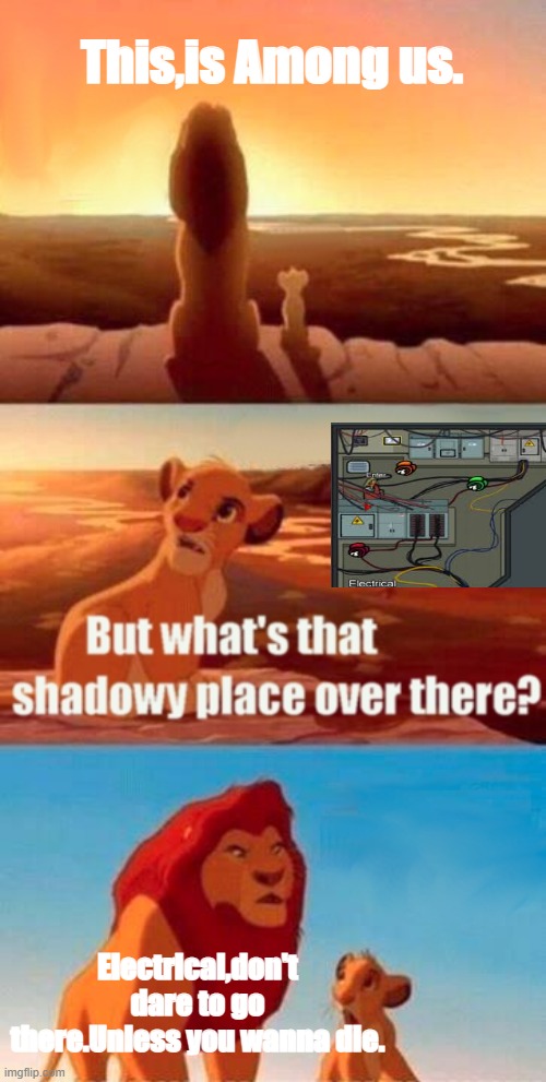 Simba Shadowy Place | This,is Among us. Electrical,don't dare to go there.Unless you wanna die. | image tagged in memes,simba shadowy place,among us,electrical,death | made w/ Imgflip meme maker