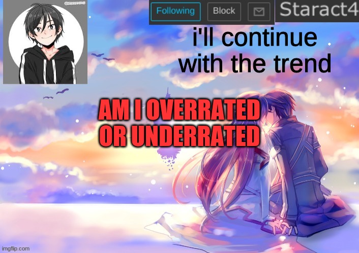 i'll continue with the trend; AM I OVERRATED OR UNDERRATED | image tagged in starkugo sword art online announcement template | made w/ Imgflip meme maker