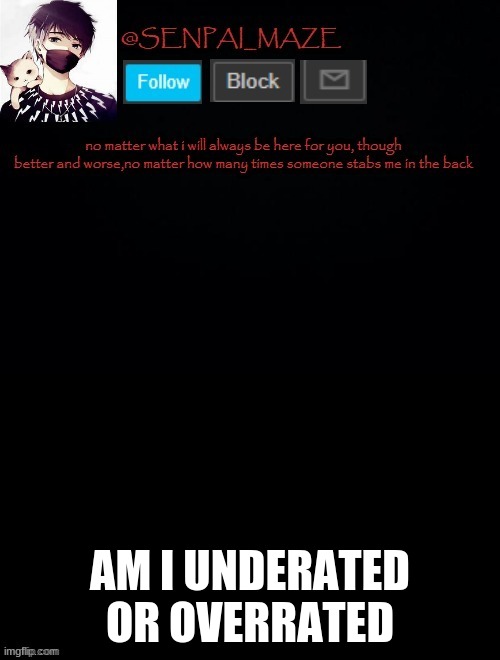 owo | AM I UNDERATED OR OVERRATED | image tagged in babys temp for maze | made w/ Imgflip meme maker