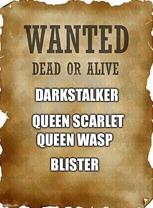 Wings of Fire Villains | DARKSTALKER; QUEEN SCARLET; QUEEN WASP; BLISTER | image tagged in wanted dead or alive,wings of fire,villain | made w/ Imgflip meme maker