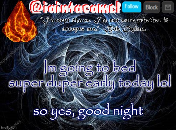 iaintacamel | Im going to bed super duper early today lol; so yes, good night | image tagged in iaintacamel | made w/ Imgflip meme maker