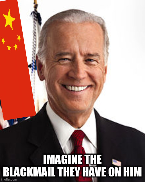 Joe Biden Meme | IMAGINE THE BLACKMAIL THEY HAVE ON HIM | image tagged in memes,joe biden | made w/ Imgflip meme maker