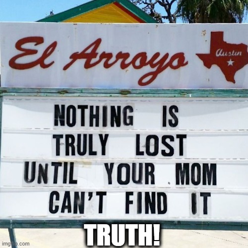 And Then It Is Truly LOST! | TRUTH! | image tagged in funny,fun,lol | made w/ Imgflip meme maker