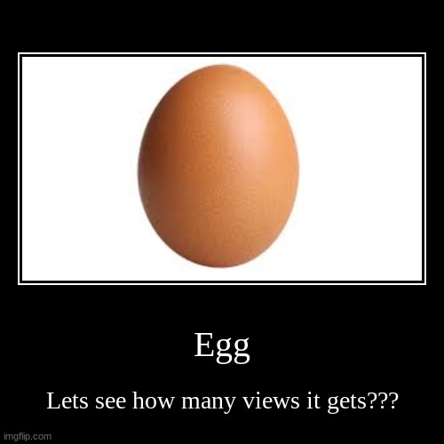 Egg | image tagged in funny,demotivationals | made w/ Imgflip demotivational maker