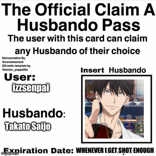 please shoot me lmao | izzsenpai; Takato Saijo; WHENEVER I GET SHOT ENOUGH | image tagged in claim your husbando,help me | made w/ Imgflip meme maker