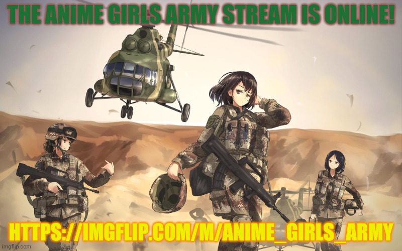 The streams online | THE ANIME GIRLS ARMY STREAM IS ONLINE! HTTPS://IMGFLIP.COM/M/ANIME_GIRLS_ARMY | image tagged in anime girls army,new stream,anime girl,no trolls | made w/ Imgflip meme maker