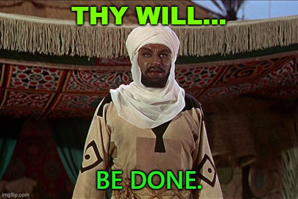 THY WILL... BE DONE. | THY WILL... BE DONE. | image tagged in muslim fanatic al-mahd | made w/ Imgflip meme maker