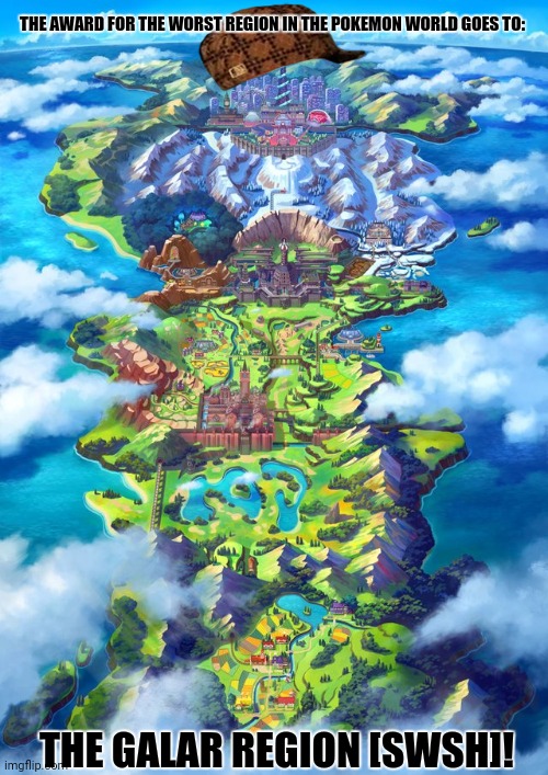 galar region | THE AWARD FOR THE WORST REGION IN THE POKEMON WORLD GOES TO:; THE GALAR REGION [SWSH]! | image tagged in memes,funny pokemon,cash grab | made w/ Imgflip meme maker