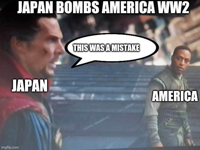 Oh no | JAPAN BOMBS AMERICA WW2; THIS WAS A MISTAKE; JAPAN; AMERICA | image tagged in funny,america,japan,bomb mistake | made w/ Imgflip meme maker