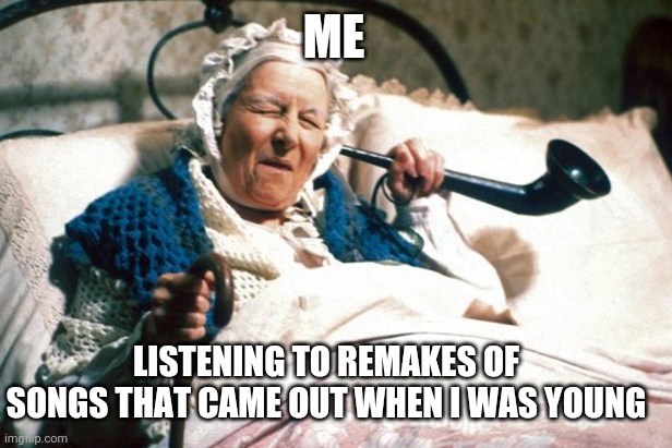 This music sux | ME; LISTENING TO REMAKES OF SONGS THAT CAME OUT WHEN I WAS YOUNG | image tagged in allo allo old lady,music,old school,old lady | made w/ Imgflip meme maker