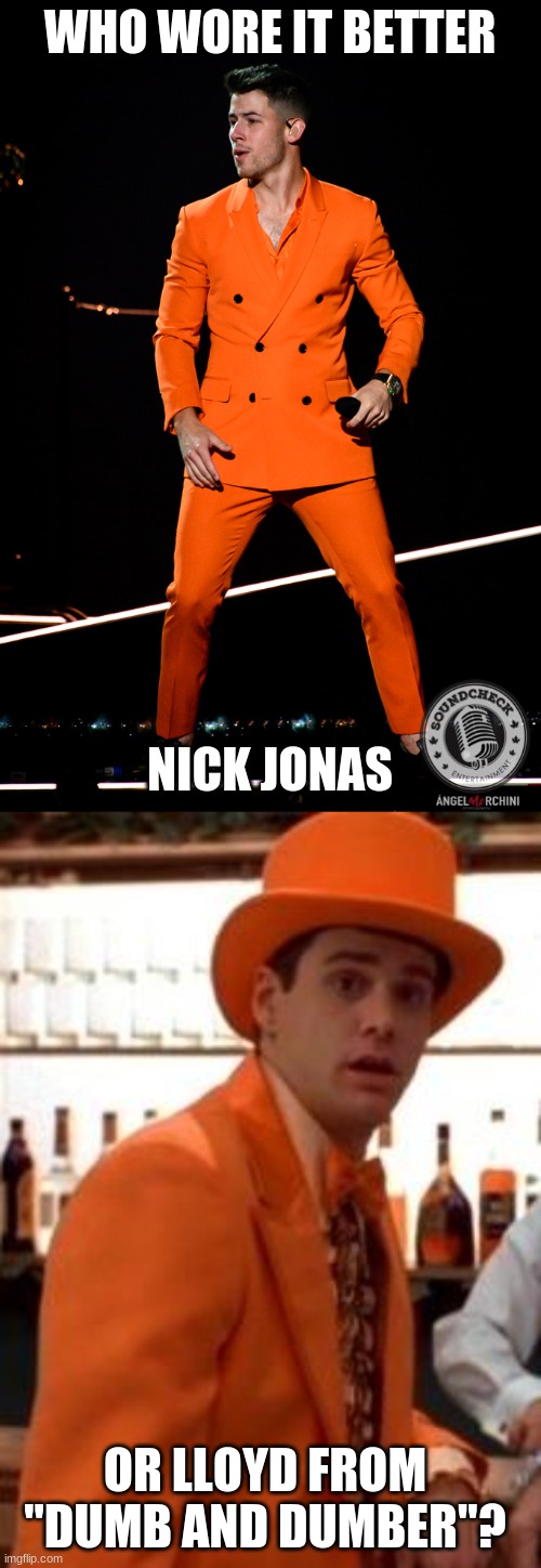 Who Wore It Better Wednesday #38 - Orange suits | WHO WORE IT BETTER; NICK JONAS; OR LLOYD FROM "DUMB AND DUMBER"? | image tagged in memes,who wore it better,nick jonas,jim carrey,dumb and dumber,new line cinema | made w/ Imgflip meme maker