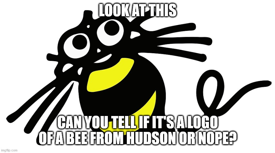 LOOK AT THIS; CAN YOU TELL IF IT'S A LOGO OF A BEE FROM HUDSON OR NOPE? | image tagged in bees,what,what if i told you | made w/ Imgflip meme maker