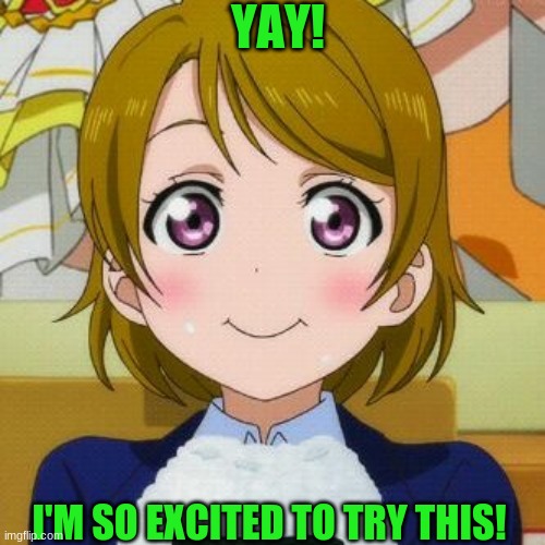 If Nozomi uses Imgflip! Me too! | YAY! I'M SO EXCITED TO TRY THIS! | image tagged in love live | made w/ Imgflip meme maker