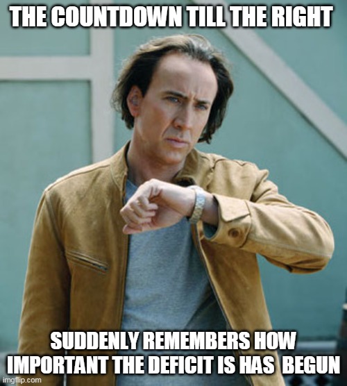 And the flaming hypocrites wonder why we don't trust them anymore with anything | THE COUNTDOWN TILL THE RIGHT; SUDDENLY REMEMBERS HOW IMPORTANT THE DEFICIT IS HAS  BEGUN | image tagged in nicolas cage clock | made w/ Imgflip meme maker