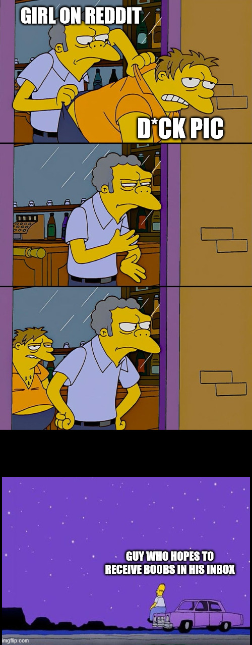 Moe throws Barney | GIRL ON REDDIT; D*CK PIC; GUY WHO HOPES TO RECEIVE BOOBS IN HIS INBOX | image tagged in moe throws barney,sexmemes | made w/ Imgflip meme maker