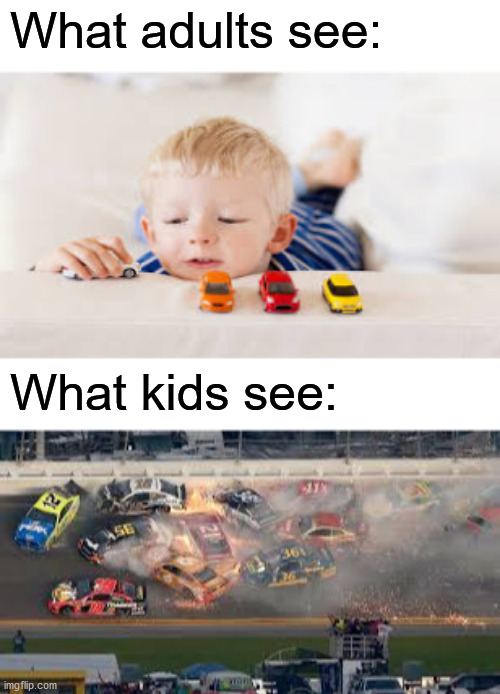 Relatable anyone? | What adults see:; What kids see: | image tagged in memes,funny,kids,car crash,gifs,not really a gif | made w/ Imgflip meme maker