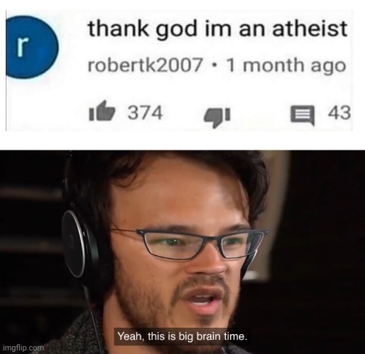 Thank God, I'm an..... | image tagged in yeah this is big brain time | made w/ Imgflip meme maker