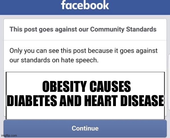 Facebook Jail Fail | OBESITY CAUSES DIABETES AND HEART DISEASE | image tagged in facebook jail fail | made w/ Imgflip meme maker